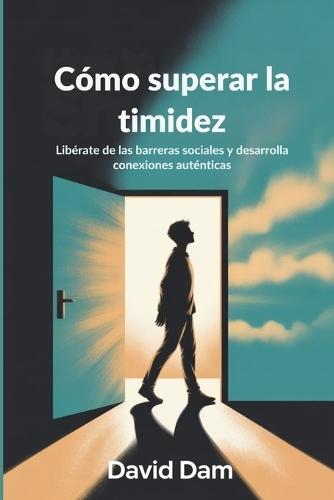 Cómo superar la timidez: Libérate de las barreras sociales y desarrolla conexiones auténticas