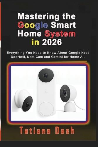Mastering the Google Smart Home System in 2026: Everything You Need to Know About Google Nest Doorbell, Nest Cam and Gemini for Home AI.