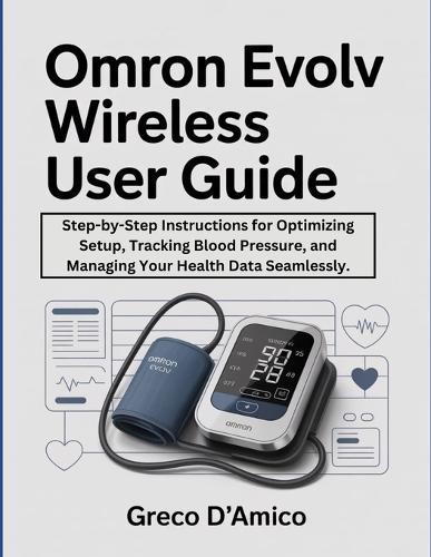 Omron Evolv Wireless User Guide: Step-by-Step Instructions for Optimizing Setup, Tracking Blood Pressure, and Managing Your Health Data Seamlessly.