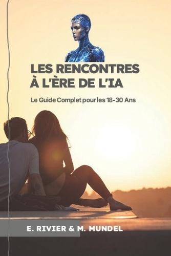Les Rencontres à l'Ère de l'IA: Le Guide Complet pour les 18-30 Ans