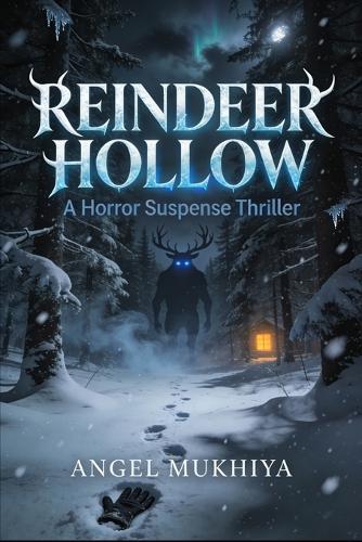 Reindeer Hollow (A Horror Suspense Thriller): A Christmas Survival Horror of Stranded Travelers, Snowbound Forests, and Creatures That Hunt on Christmas Eve.