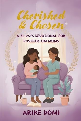 Cherished & Chosen: A 31-Days Devotional for Postpartum Mums
