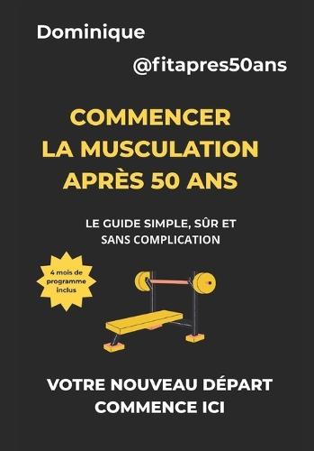 Commencer la musculation après 50 ans: Le guide simple, sûr et sans complication