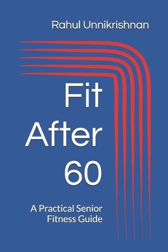 Fit After 60: A Practical Senior Fitness Guide