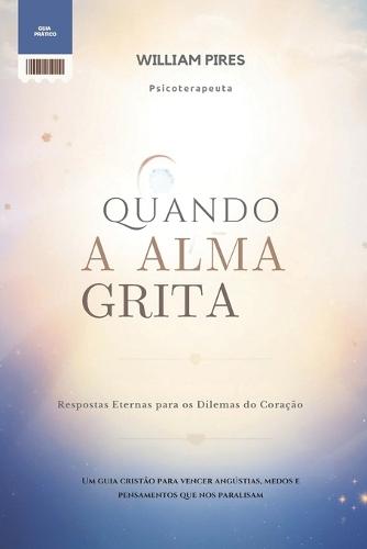 Quando a Alma Grita: Respostas Eternas para os Dilemas do Coração
