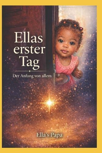 Ella's erster Tag: Der Anfang von allem - Band 1 der Ella - Reihe