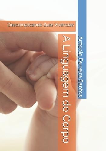 A Linguagem do Corpo: Descomplicando Suas Vivências