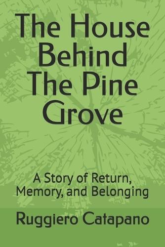 The House Behind The Pine Grove: A Story of Return, Memory, and Belonging