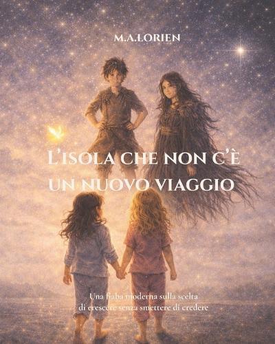 L'Isola che non c'è - Un nuovo viaggio: Una fiaba moderna sulla scelta di crescere senza smettere di credere