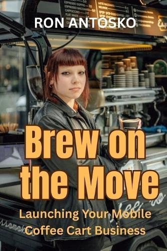Brew on the Move: Launching Your Mobile Coffee Cart Business