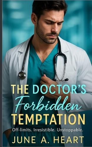 The Doctor's Forbidden Temptation: Off-limits. Irresistible. Unstoppable
