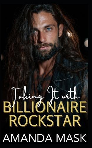 Faking It with Billionaire Rockstar: A Next-Door Bad Boy Romance
