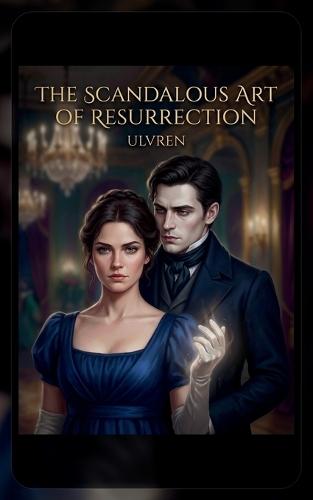 The Scandalous Art of Resurrection: A Necromancer's Guide to High Society Scandals