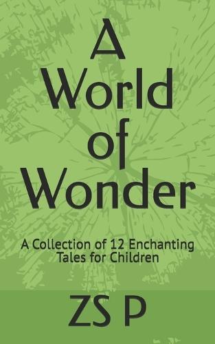 A World of Wonder: A Collection of 12 Enchanting Tales for Children