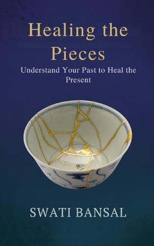 Healing the Pieces: Understand your past to heal the present