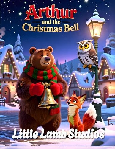 Arthur and the Christmas Bell: A Heartwarming Christian Christmas Story About Kindness, Helping Others, and Sharing Love