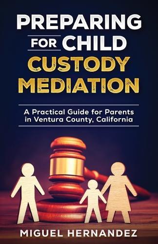 Preparing for Child Custody Mediation: A Practical Guide for Parents in Ventura County, California