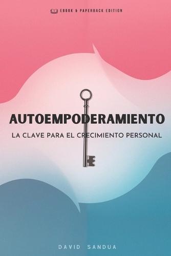 Autoempoderamiento: La Clave Para El Crecimiento Personal