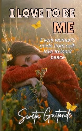 I Love To Be Me: Every woman's guide from self-love to inner peace