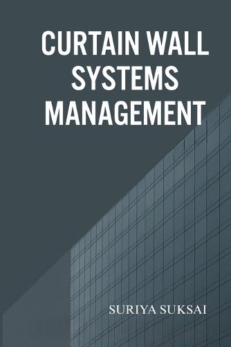 Curtain Wall System Management: An Integrated Approach to Engineering, Operations, and Organizational Performance