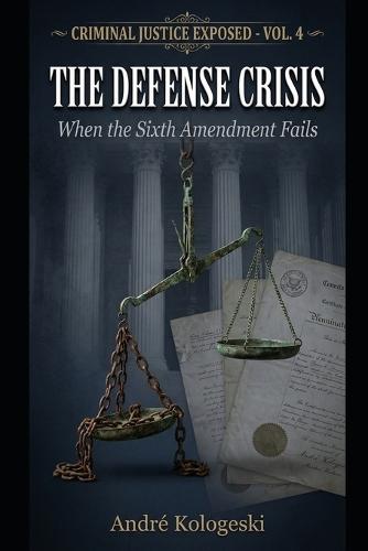 Criminal Justice Exposed: The Defense Crisis