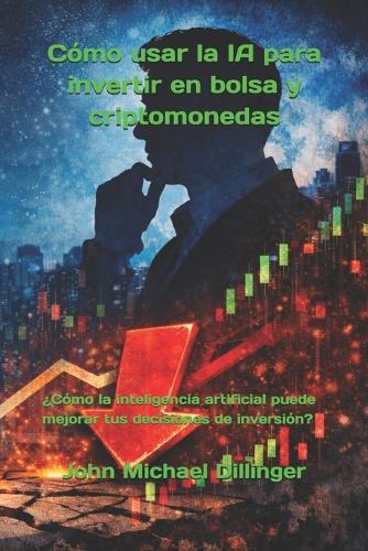 Cómo usar la IA para invertir en bolsa y criptomonedas: ¿Cómo la inteligencia artificial puede mejorar tus decisiones de inversión?