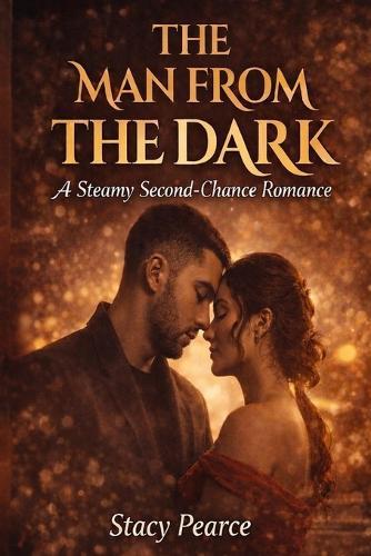 The Man From The Dark: A Steamy Second-Chance Romance