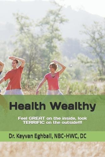 Health Wealthy: Feel great on the inside, look terrific on the outside!!!