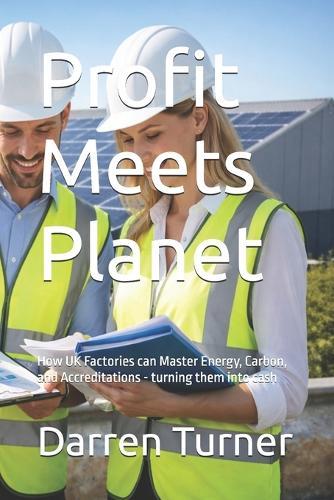 Profit Meets Planet: How UK Factories can Master Energy, Carbon, and Accreditations - turning them into cash