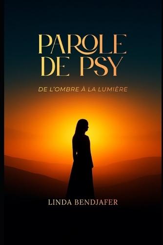 Parole de Psy. De l'ombre à la lumière