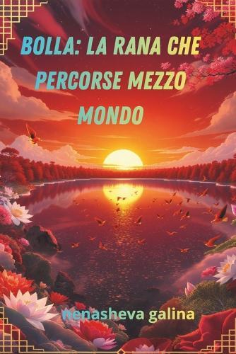 Bolla: La rana che percorse mezzo mondo: Fiaba di una rana dell'Estremo Oriente che volò a sud con le anatre