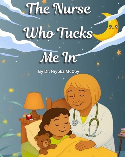 The Nurse Who Tucks Me In