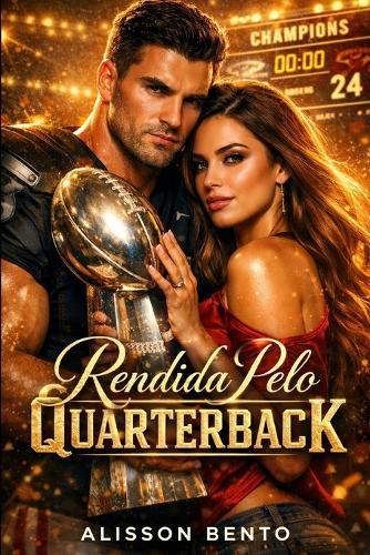 Rendida Pelo Quarterback: Um romance slow burn de opostos que se atraem