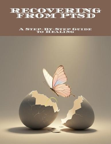 Recovering From Ptsd: A Step-By-Step Guide To Healing