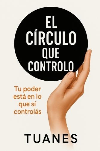 El Círculo que Controlo: Tu poder está en lo que sí controlás