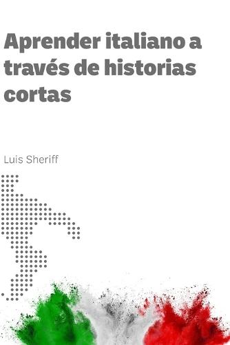 Aprender italiano a través de historias cortas: Historias cortas italianas con traducciones al español