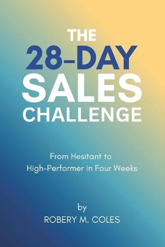 The 28-Day Sales Challenge: From Hesitant to High-Performer in Four Weeks