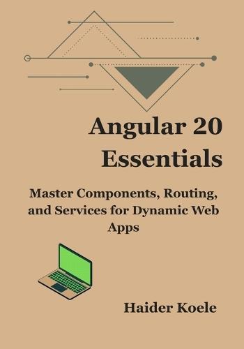 Angular 20 Essentials: Master Components, Routing, and Services for Dynamic Web Apps