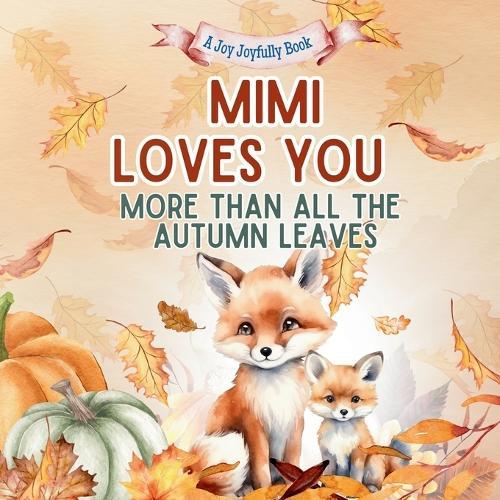 Mimi Loves You More than all the Autumn Leaves: A Heartwarming Fall Picture Book for Grandchildren Sweet Mimi book for Kids, Toddlers, and Babies