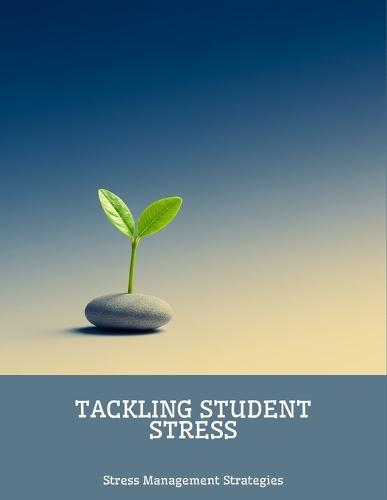 Tackling Student Stress: Stress Management Strategies