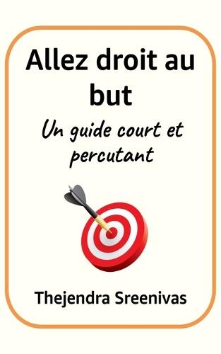 Allez droit au but: Un guide court et percutant