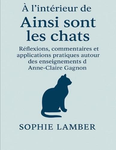 À l'intérieur de Ainsi sont les chats: Réflexions, commentaires et applications pratiques autour des enseignements d'Anne-Claire Gagnon