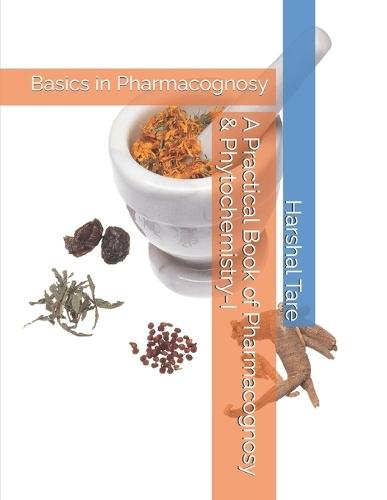 A Practical Book of Pharmacognosy & Phytochemistry - I