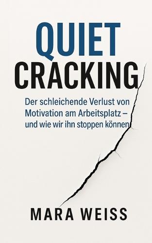 Quiet Cracking: Der schleichende Verlust von Motivation am Arbeitsplatz - und wie wir ihn stoppen können