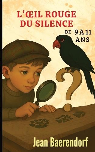 L'oeil rouge du silence: de 9 à 11 ans. Roman policier d'enquête, de mystère, et d'énigmes pour les préadolescents