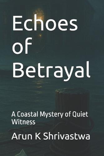 Echoes of Betrayal: A Coastal Mystery of Quiet Witness