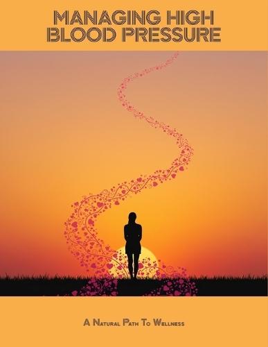 Managing High Blood Pressure: A Natural Path To Wellness