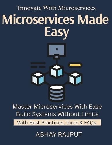 Microservices Made Easy: Design Decoupled Systems Build Resilient Microservices API Gateway Essentials Deployment Strategies Simplified Services at Scale Scale Faster, Safer, Smarter