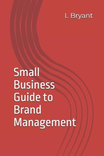 Small Business Guide to Brand Management