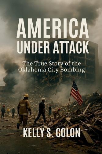 America Under Attack: The True Story of the Oklahoma City Bombing